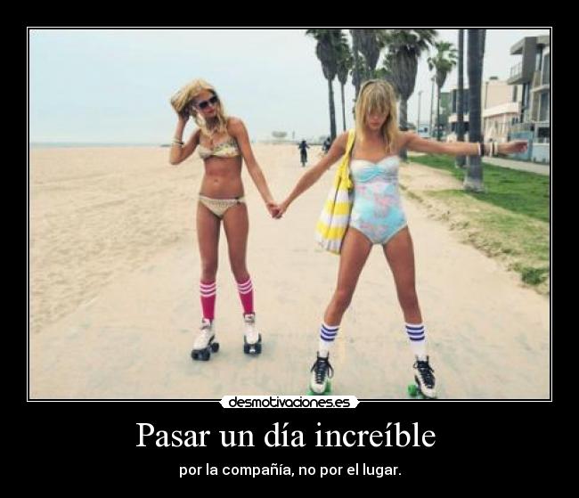 Pasar un día increíble - por la compañía, no por el lugar.