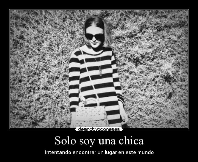 Solo soy una chica - intentando encontrar un lugar en este mundo