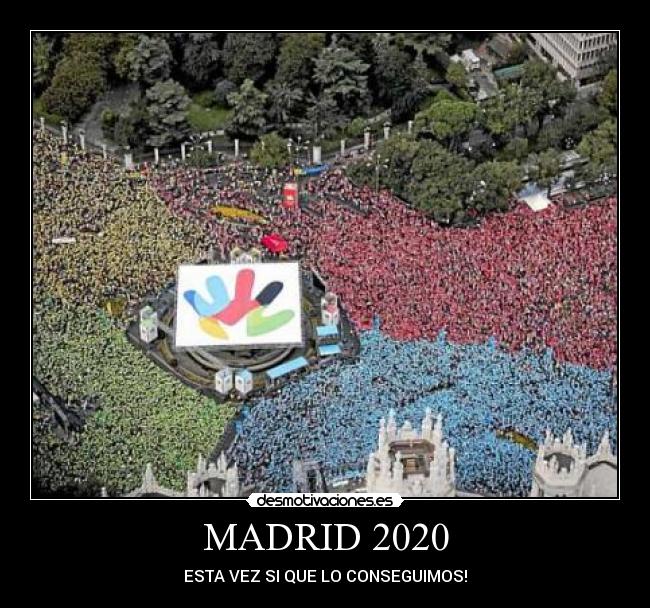 MADRID 2020 - ESTA VEZ SI QUE LO CONSEGUIMOS!