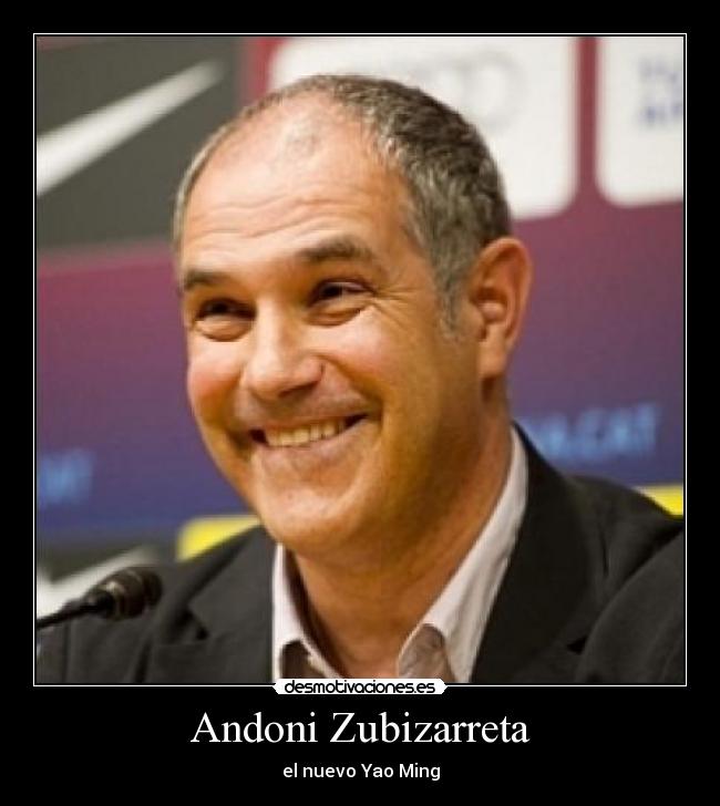 Andoni Zubizarreta - el nuevo Yao Ming