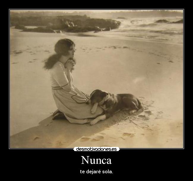 Nunca - te dejaré sola.