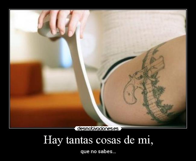 Hay tantas cosas de mi, - que no sabes...