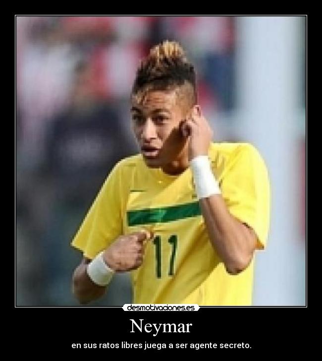 Neymar - en sus ratos libres juega a ser agente secreto.