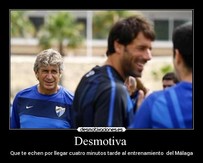 Desmotiva  - Que te echen por llegar cuatro minutos tarde al entrenamiento  del Málaga