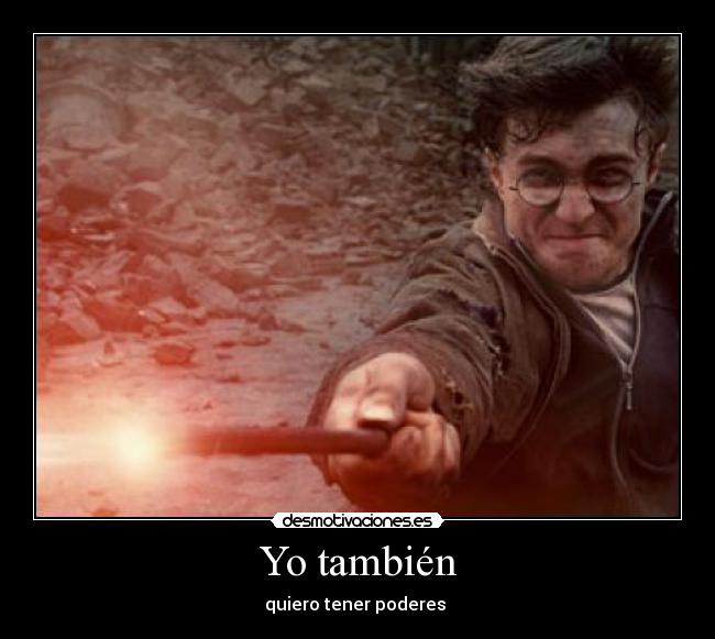 Yo también - quiero tener poderes