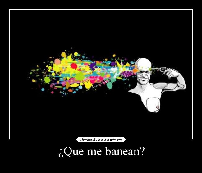 ¿Que me banean? -