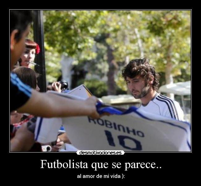 Futbolista que se parece.. - al amor de mi vida ):