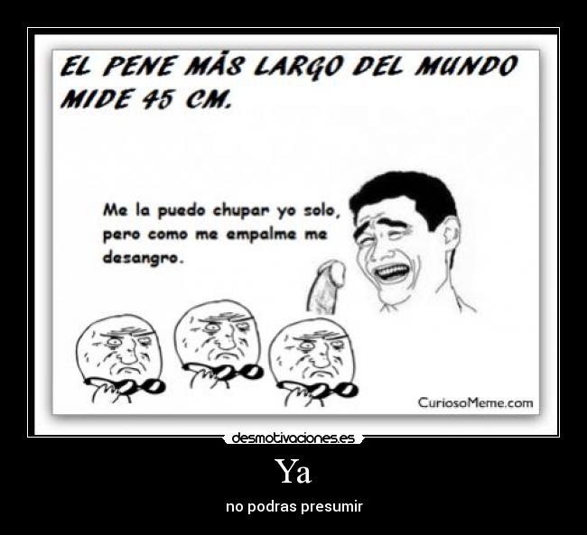 Ya - no podras presumir