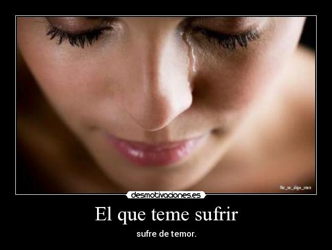 El que teme sufrir -