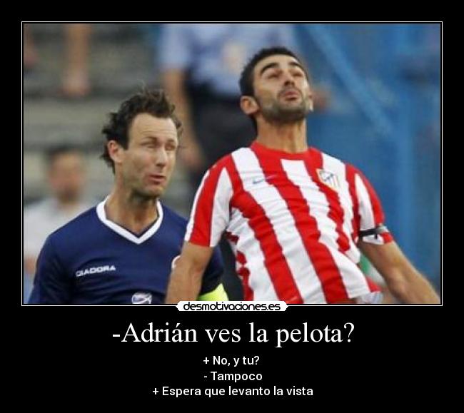 -Adrián ves la pelota? - 