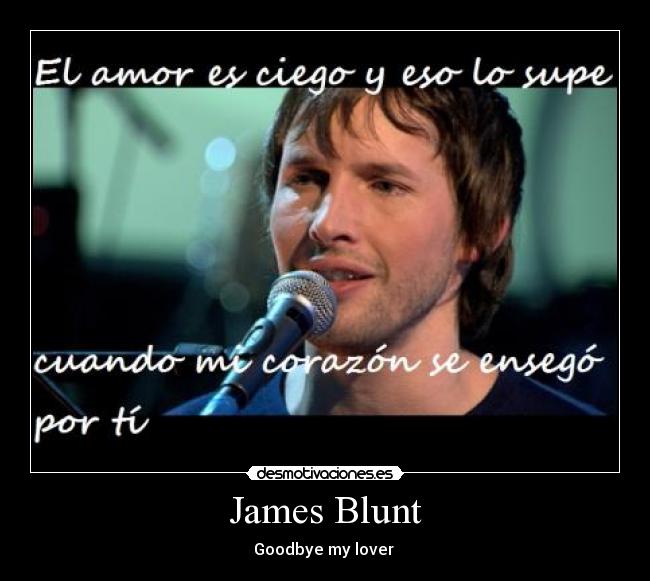 goodbye my lover james blunt Lyrics to 'goodbye my lover' by james blunt did i disappoint you or let you down / should i be feeling guilty or let the judges frown / 'cause i saw the end. goodbye my lover james blunt Lyrics to 'goodbye my lover' by james blunt did i disappoint you or let you down / should i be feeling guilty or let the judges frown / 'cause i saw the end.