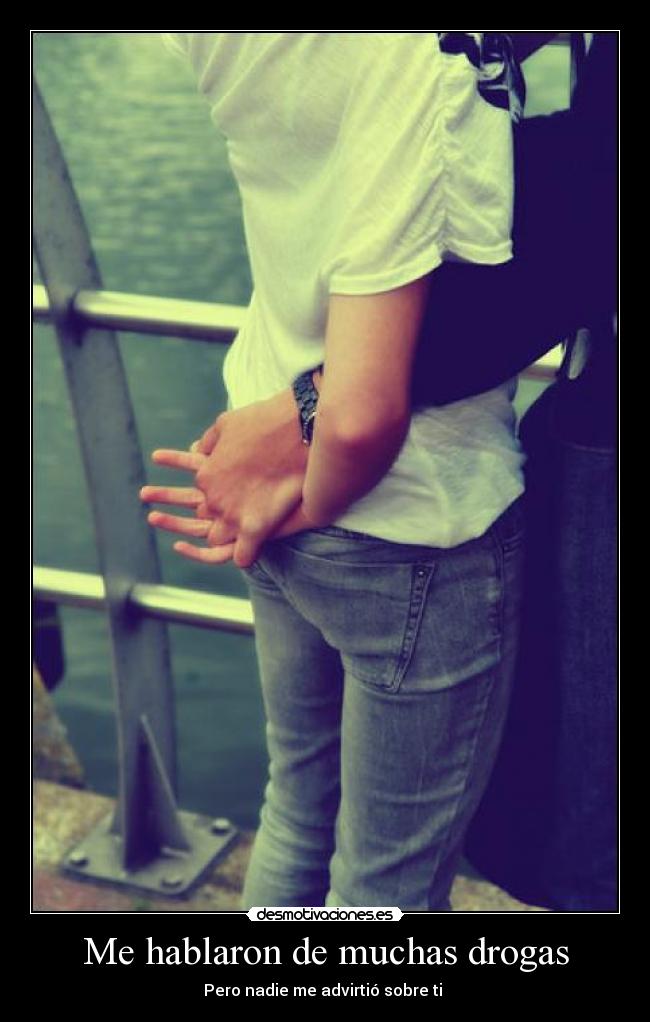 Me hablaron de muchas drogas -