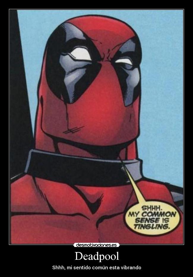 Deadpool - Shhh, mi sentido común esta vibrando