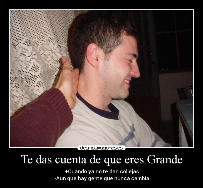 Te das cuenta de que eres Grande -