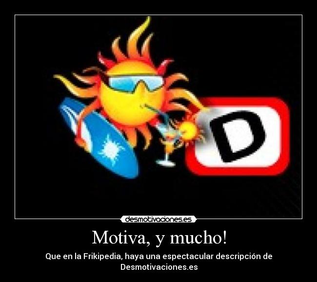 Motiva, y mucho! - Que en la Frikipedia, haya una espectacular descripción de Desmotivaciones.es