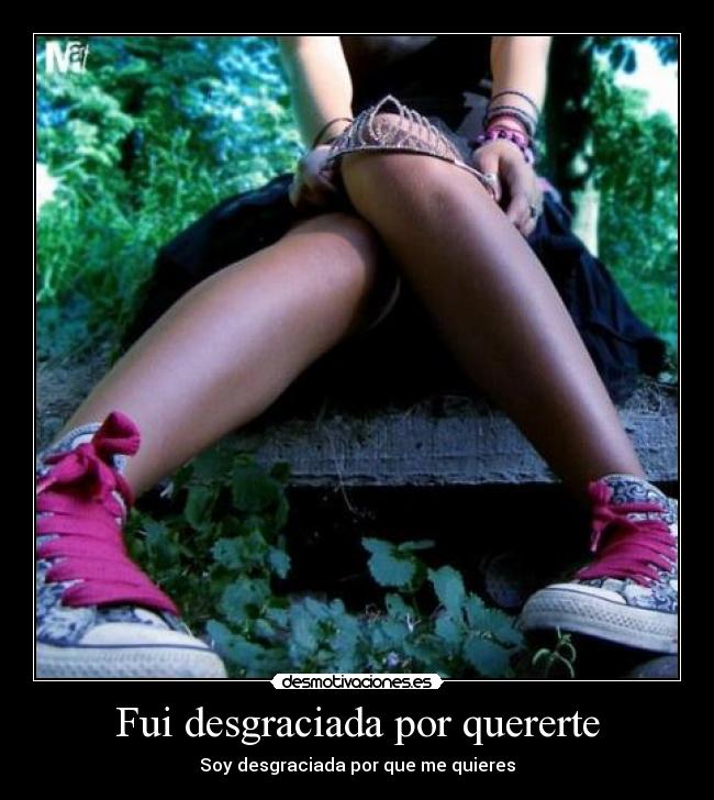 Fui desgraciada por quererte -