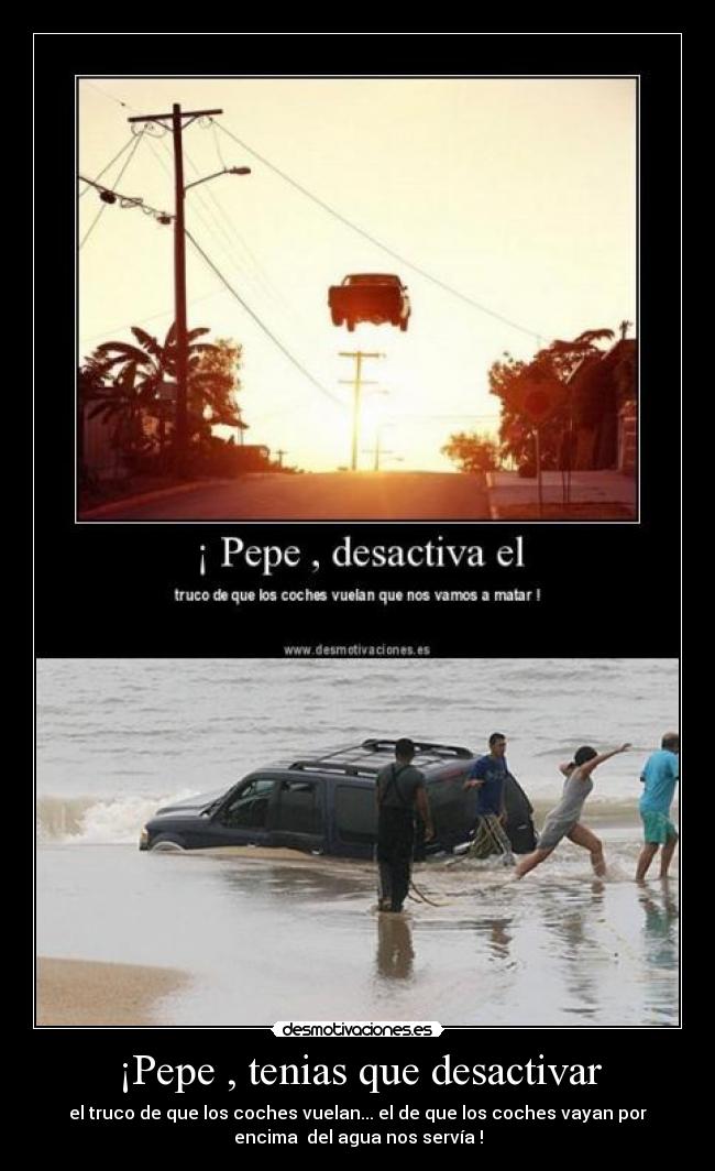 ¡Pepe , tenias que desactivar -