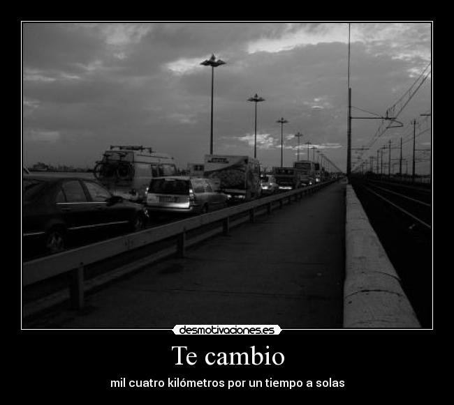 Te cambio - mil cuatro kilómetros por un tiempo a solas