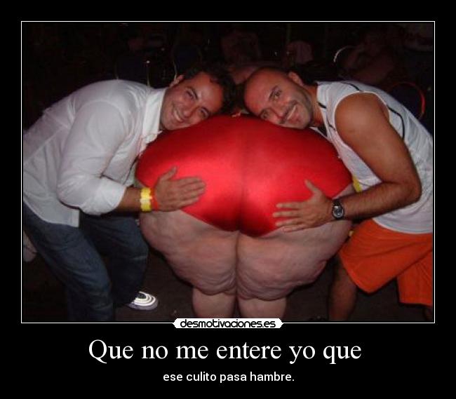 Que no me entere yo que -