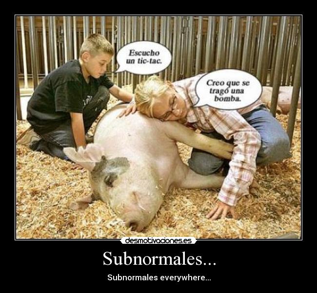 Subnormales... - Subnormales everywhere...