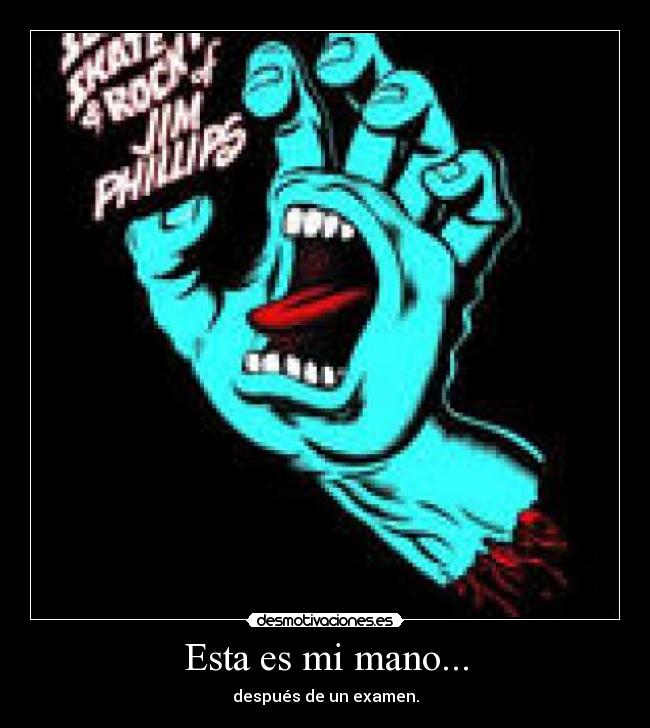 Esta es mi mano... - después de un examen.