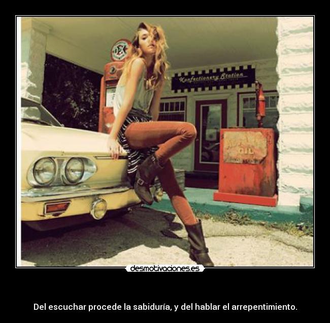   - Del escuchar procede la sabiduría, y del hablar el arrepentimiento.