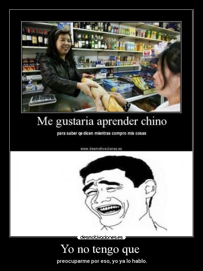 Yo no tengo que  - preocuparme por eso, yo ya lo hablo.