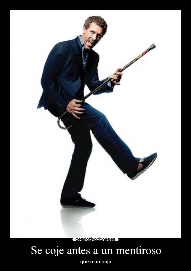Se coje antes a un mentiroso - que a un cojo