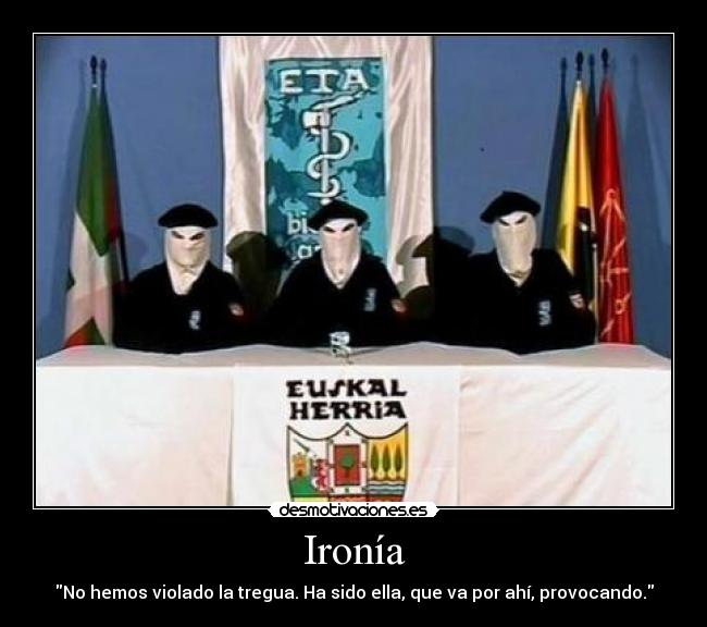 Ironía - No hemos violado la tregua. Ha sido ella, que va por ahí, provocando.