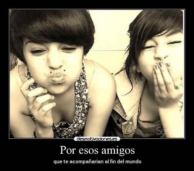 Por esos amigos -