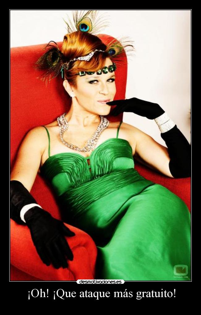 ¡Oh! ¡Que ataque más gratuito! -