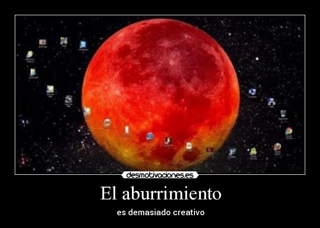 El aburrimiento - es demasiado creativo