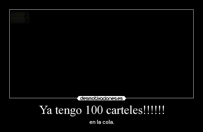 Ya tengo 100 carteles!!!!!! - 