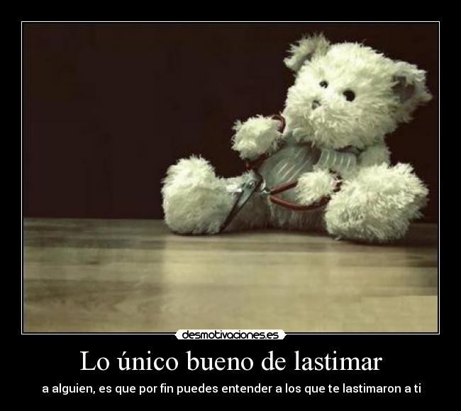 Lo único bueno de lastimar - 