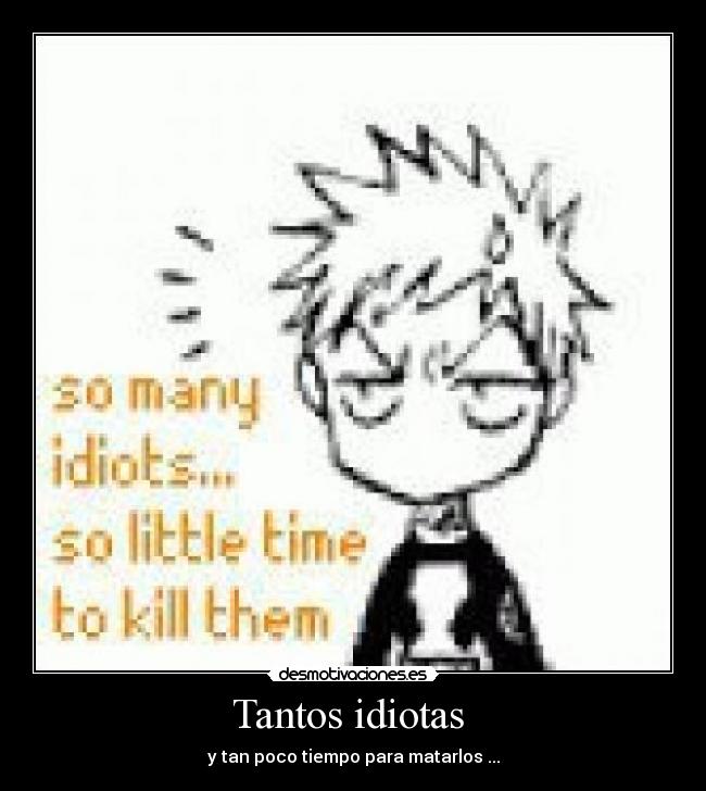 Tantos idiotas -