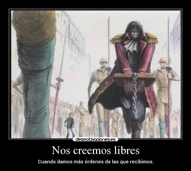 Nos creemos libres - Cuando damos más órdenes de las que recibimos.