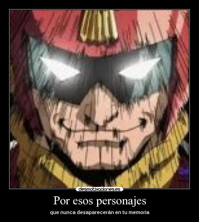 Por esos personajes - que nunca desaparecerán en tu memoria
