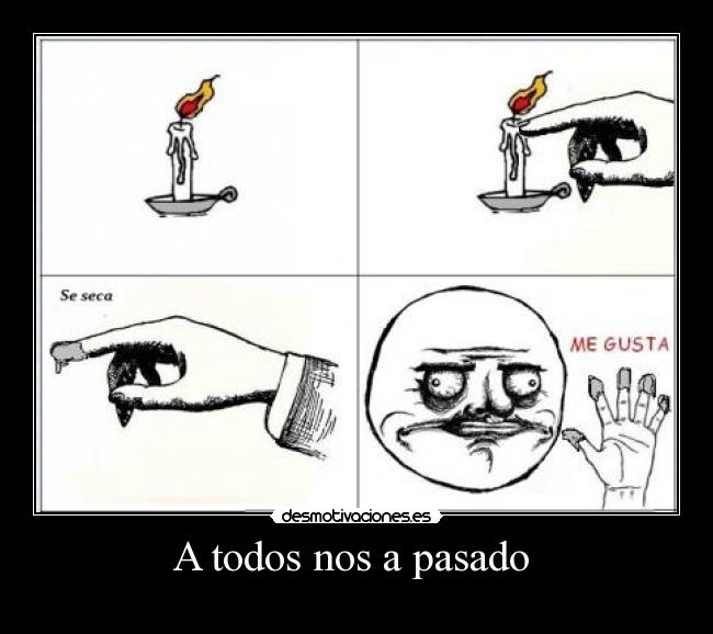 A todos nos a pasado -