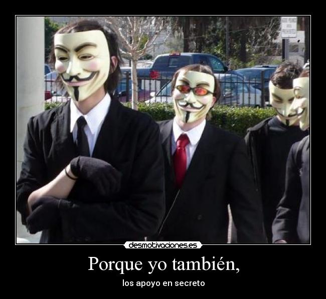 Porque yo también, -