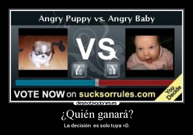 ¿Quién ganará? - La decisión es solo tuya =D.
