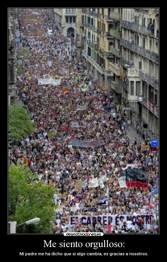 Me siento orgulloso: - Mi padre me ha dicho que si algo cambia, es gracias a nosotros.