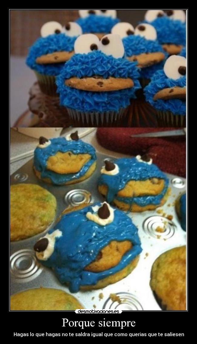 Porque siempre - Hagas lo que hagas no te saldra igual que como querias que te saliesen