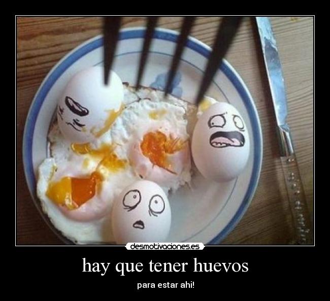 hay que tener huevos - 