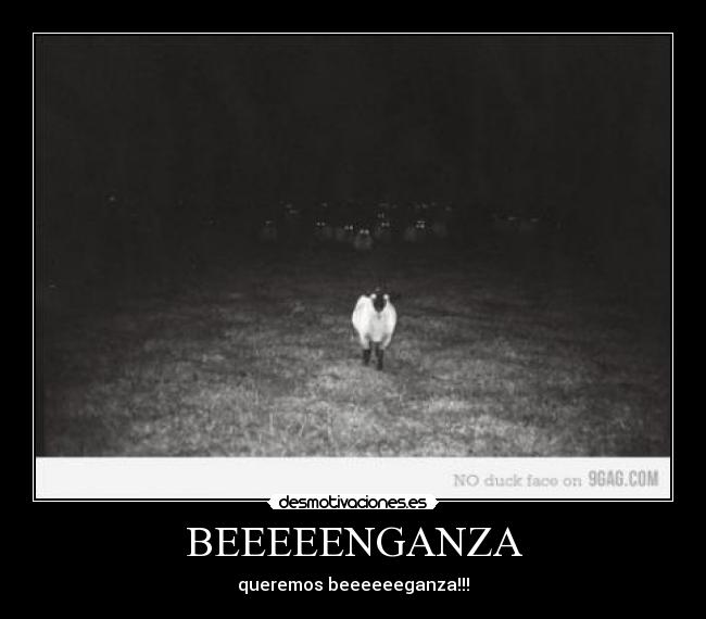 BEEEEENGANZA - queremos beeeeeeganza!!!