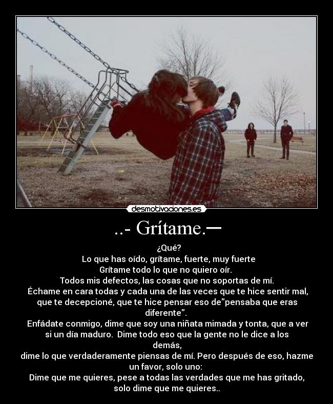 ..- Grítame.─ -
