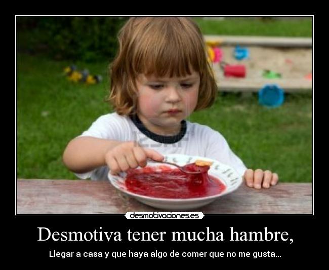 Desmotiva tener mucha hambre, - 