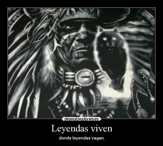 Leyendas viven - donde leyendas vagan.