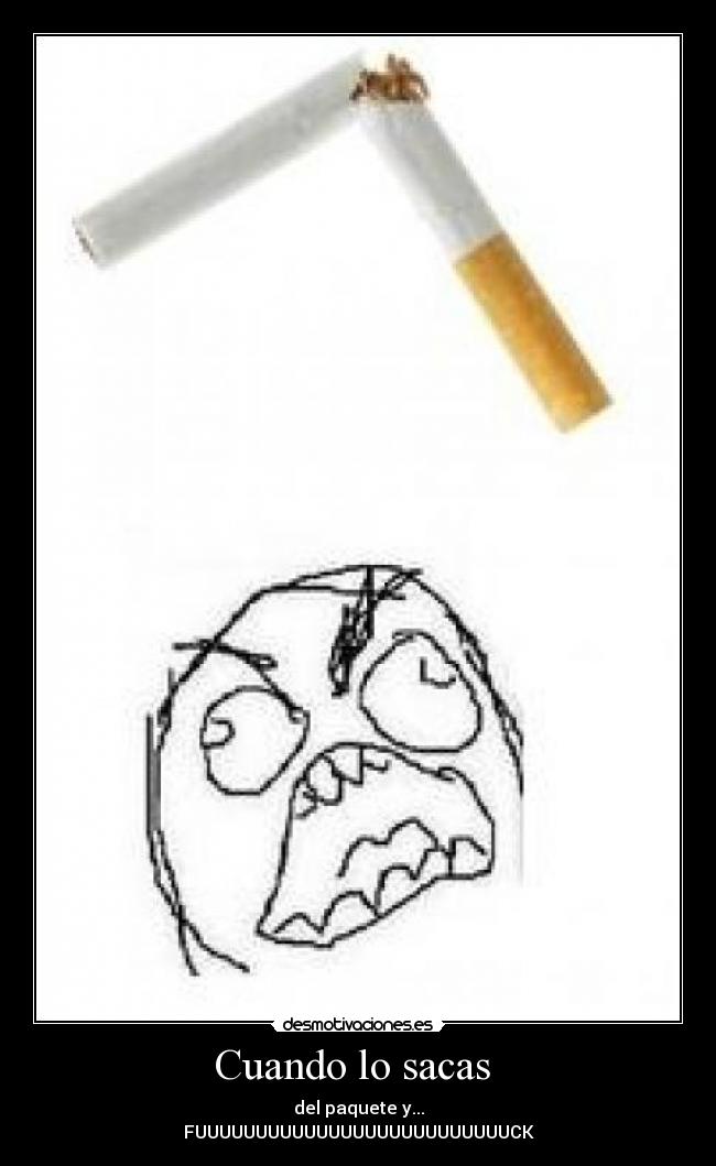 Cuando lo sacas - del paquete y...
FUUUUUUUUUUUUUUUUUUUUUUUUUUCK