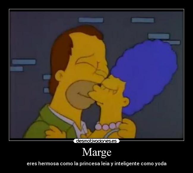 Marge - eres hermosa como la princesa leia y inteligente como yoda