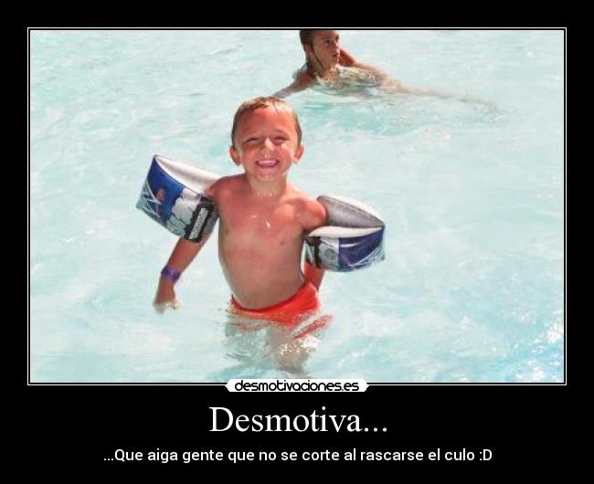 Desmotiva... - ...Que aiga gente que no se corte al rascarse el culo :D